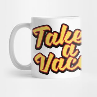 Take a Vacation! Mug